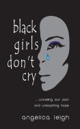Black Girls Don't Cry: Unveiling Our Pain and Unleashing Hope