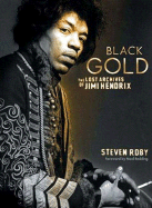 Black Gold: The Lost Archives of Jimi Hendrix - Roby, Steven