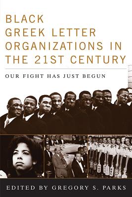 Black Greek-letter Organizations in the Twenty-First Century: Our Fight Has Just Begun - Parks, Gregory S (Editor), and Malveaux, Julianne (Foreword by), and Morial, Marc (Afterword by)