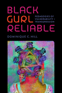 Black Gurl Reliable: Pedagogies of Vulnerability and Transgression