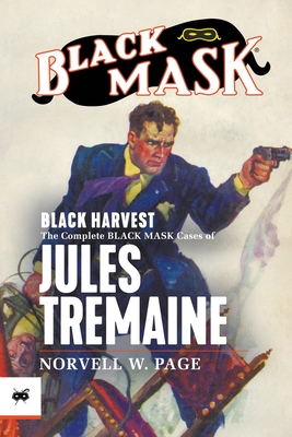 Black Harvest: The Complete Black Mask Cases of Jules Tremaine - Page, Norvell W, and Murray, Will (Introduction by)