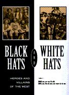 Black hats and white hats : heroes & villains of the West.