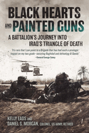 Black Hearts and Painted Guns: A Battalion's Journey Into Iraq's Triangle of Death