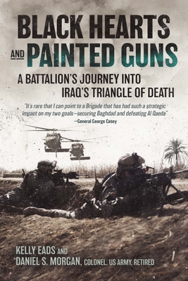 Black Hearts and Painted Guns: A Battalion's Journey Into Iraq's Triangle of Death - Eads, Kelly, and Morgan, Daniel S