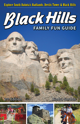 Black Hills Family Fun Guide: Explore South Dakota's Badlands, Devils Tower & Black Hills - Gordon, Kindra