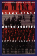 Black Hills/White Justice: The Sioux Nation Versus the United States, 1775 to the Present - Lazarus, Edward