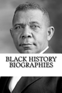 Black History Biographies: Frederick Douglass, Booker T. Washington, and W. E. B. Du Bois