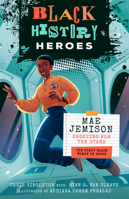 Black History Heroes: Mae Jemison: Shooting for the Stars: The First Black Woman in Space - Singleton, Chris, and Van Cleave, Ryan G