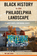 Black History in the Philadelphia Landscape: Deep Roots, Continuing Legacy