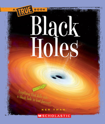 Black Holes (a True Book: Space) - Than, Ker