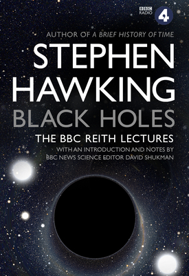 Black Holes: The Reith Lectures - Hawking, Stephen