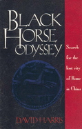 Black Horse Odyssey: Search for the Lost City of Rome in China
