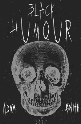 Black Humour: (300 adult jokes, dirty jokes, ironic jokes and a lot of funny ridiculous jokes) - Smith, Adam