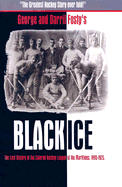 Black Ice: The Lost History of the Colored Hockey League of the Maritimes, 1895-1925 - Fosty, George Robert, and Fosty, Darril