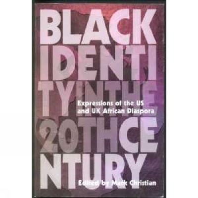 Black Identity In The Twentieth Century: Expressions of the US and UK African Diaspora - Christian, Mark (Editor)