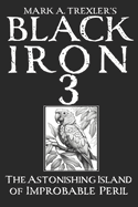 Black Iron 3 The Astonishing Island of Improbable Peril