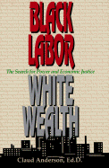 Black Labor, White Wealth: The Search for Power and Economic Justice