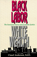 Black Labor White Wealth: The Search for Power and Economic Justice
