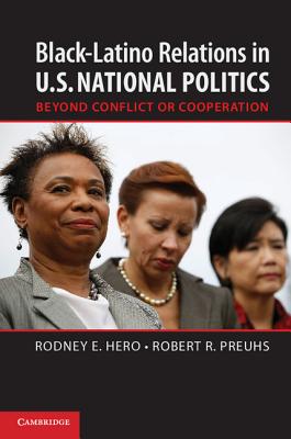 Black-Latino Relations in U.S. National Politics: Beyond Conflict or Cooperation - Hero, Rodney E., and Preuhs, Robert R.