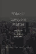 "black" Lawyers Matter: Diversity in Law and the Blue-On-Black Crime Wave