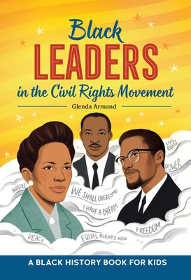 Black Leaders in the Civil Rights Movement: A Black History Book for Kids - Armand, Glenda