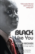 Black Like You: Herman Mashaba - an Autobiography