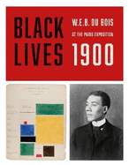 BLACK LIVES 1900: W. E. B. Du Bois at the Paris Exposition