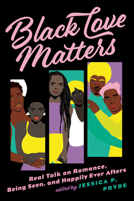 Black Love Matters: Real Talk on Romance, Being Seen, and Happily Ever Afters - Pryde, Jessica P
