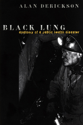 Black Lung: Anatomy of a Public Health Disaster - Derickson, Alan, Professor