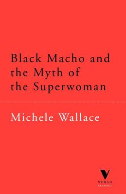 Black Macho and the Myth of the Superwoman (Verso Classics) - Wallace, Michele, and Wallace