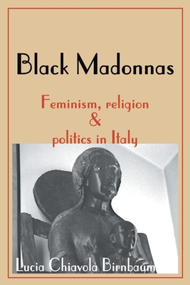 Black Madonnas: Feminism, Religion, and Politics in Italy - Birnbaum, Lucia Chiavola