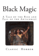 Black Magic: A Tale of the Rise and Fall of the Antichrist - Bowen, Marjorie