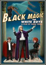 Black Magic for White Boys - Onur Tukel