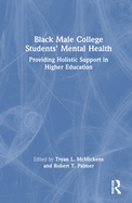 Black Male College Students' Mental Health: Providing Holistic Support in Higher Education