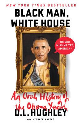 Black Man, White House: An Oral History of the Obama Years - Hughley, D L