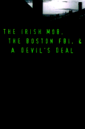 Black Mass: The Irish Mob, the FBI, and a Devil's Deal - Lehr, Dick, and O'Neill, Gerard