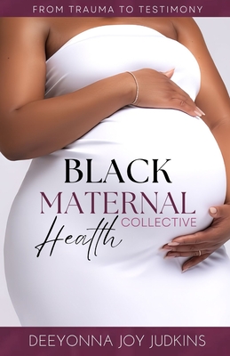 Black Maternal Health Collective - Cain, Khloe (Editor), and Jackson, Britany, and Brown, Danielle