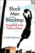 Black Men on the Blacktop: Basketball and the Politics of Race