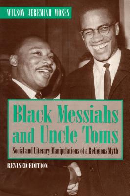 Black Messiahs and Uncle Toms: Social and Literary Manipulations of a Religious Myth. Revised Edition - Moses, Wilson J