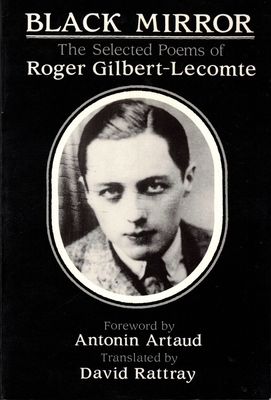 Black Mirror: The Selected Poems of Roger Gilbert-Lecomte - Gilbert-Lecomte, Roger, and Rattray, David (Translated by)