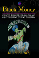 Black Money: Created Through Smuggling and Counterfeiting to Fund Terrorism