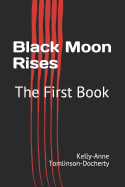 Black Moon Rises: The First Book