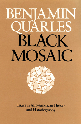 Black Mosaic: Essays in Afro-American History and Historiography - Quarles, Benjamin, and Meier, August (Introduction by)