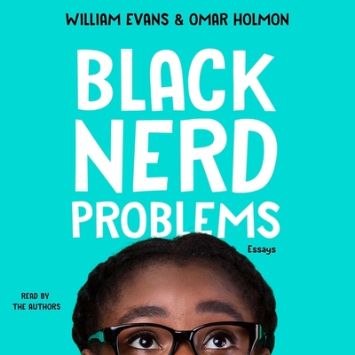Black Nerd Problems: Essays - Evans, William (Read by), and Holmon, Omar (Read by)