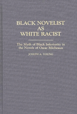 Black Novelist as White Racist: The Myth of Black Inferiority in the Novels of Oscar Micheaux - Young, Joseph