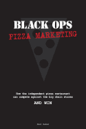 Black Ops Pizza Marketing: How the Independent Pizzeria Owner Can Compete with the Big Chain Stores and Win