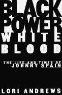 Black Power, White Blood: The Life and Times of Johnny Spain - Andrews, Lori B, Professor