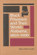 Black Prisoners and Their World: Alabama, 1865-1900