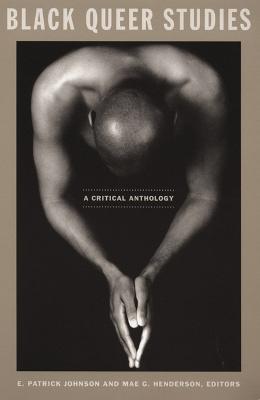 Black Queer Studies: A Critical Anthology - Johnson, E Patrick (Editor), and Henderson, Mae G (Editor)