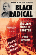 Black Radical: The Life and Times of William Monroe Trotter